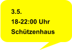 3.5. 18-22:00 Uhr Schützenhaus